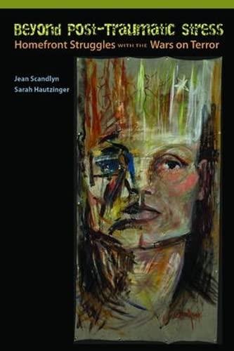 Sarah J. Hautzinger and Jean Scandlyn’s Beyond Post-Traumatic Stress: Homefront Struggles with the Wars on Terror 