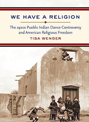 We Have a Religion: the 1920s Pueblo Indian Dance Controversy and American Religious Freedom