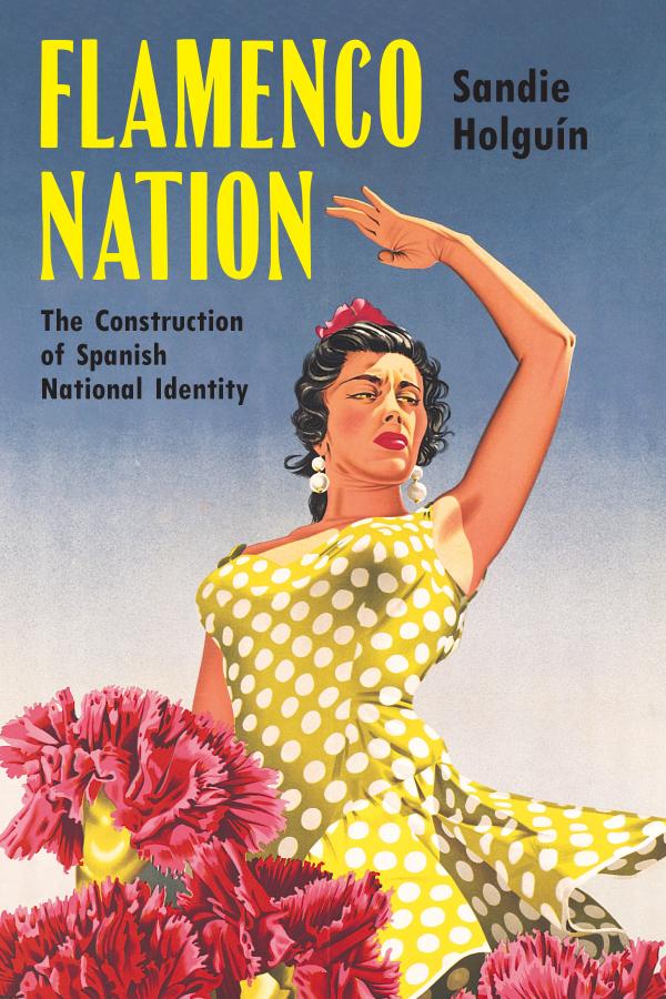 Sandie Holguín’s Flamenco Nation (University of Wisconsin Press, 2019)