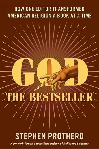 Image of cover of Stephen Prothero's "God, the Bestseller: How one Editor Transformed American Religion a Book at a Time"o