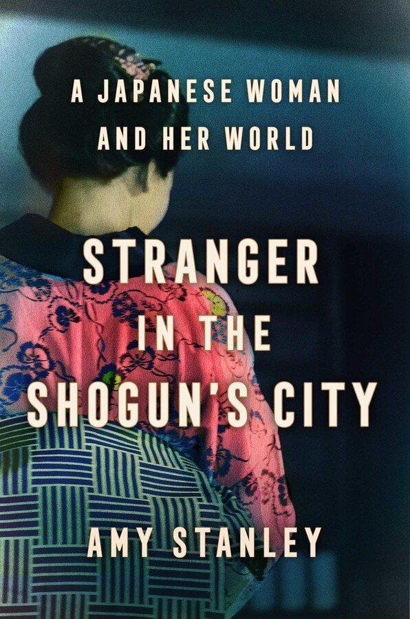 Cover of "Stranger in the Shogun's City" by Amy Stanley